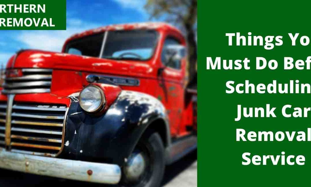 Things You Must Do Before Scheduling Junk Car Removal Service