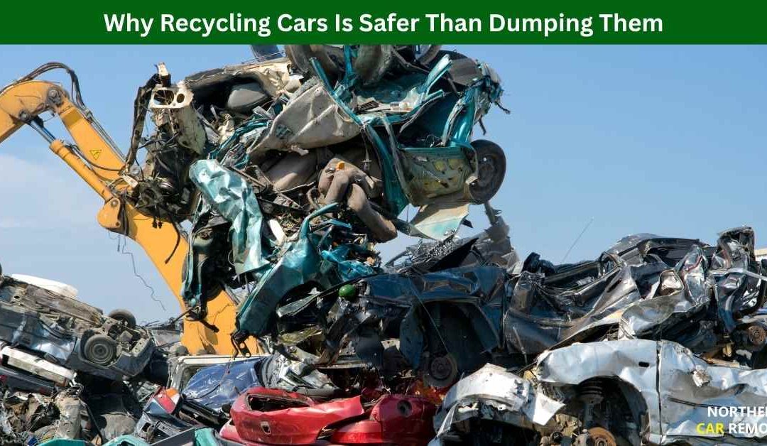 Why Recycling Cars Is Safer Than Dumping Them