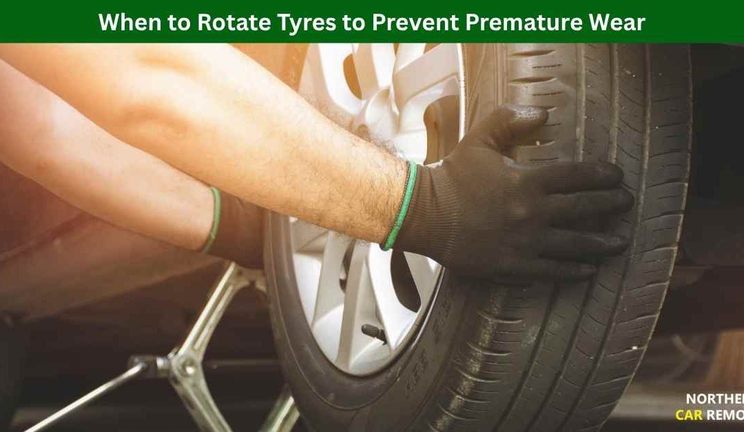 When to Rotate Tyres to Prevent Premature Wear
