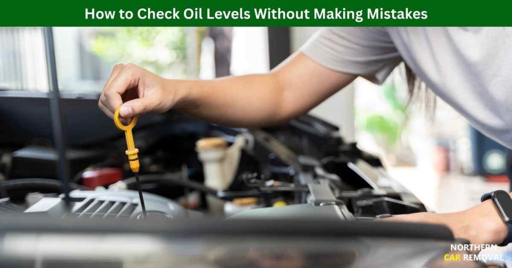 How to Check Oil Levels Without Making Mistakes