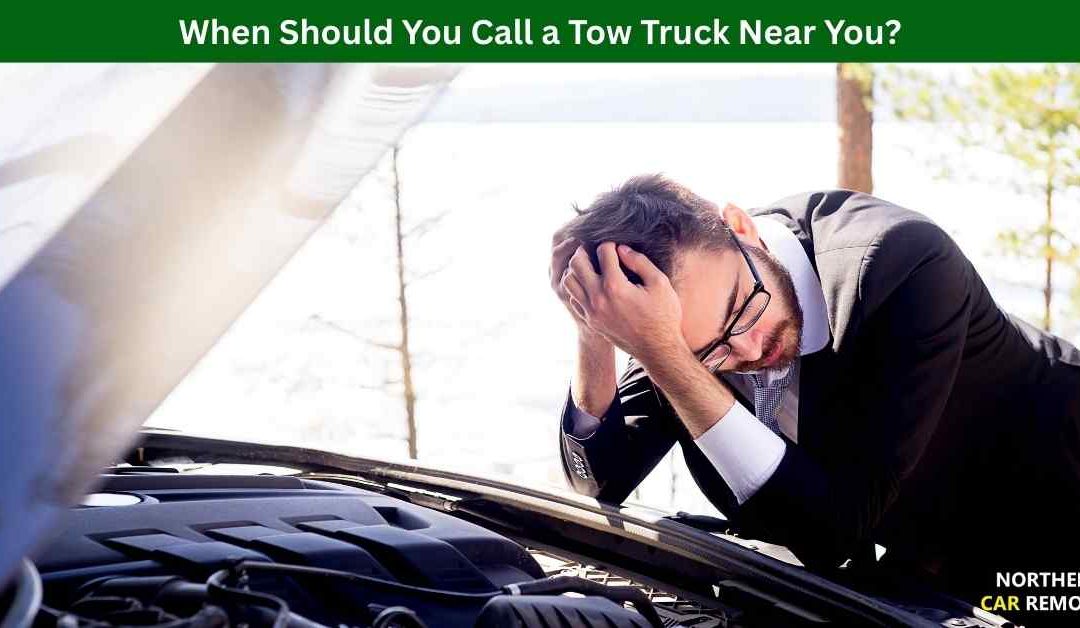 When Should You Call a Tow Truck Near You?