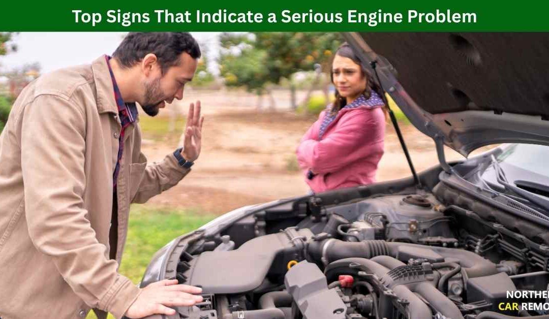 Top Signs That Indicate a Serious Engine Problem