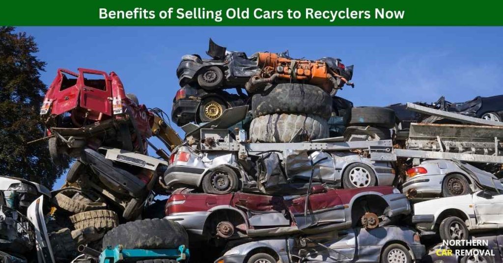 Benefits of Selling Old Cars to Recyclers Now