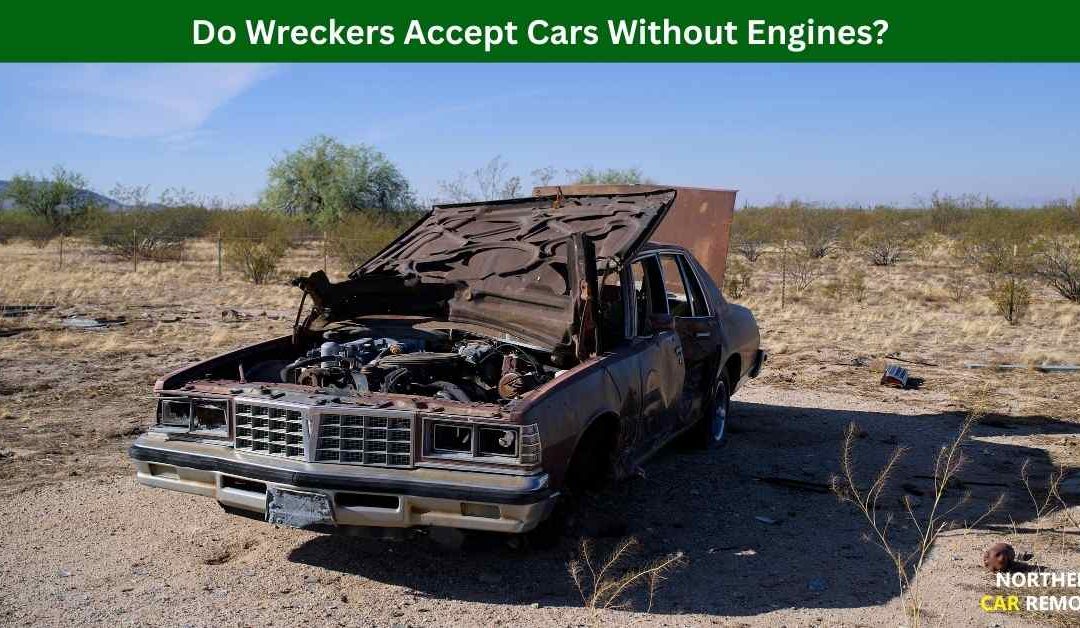 Do Wreckers Accept Cars Without Engines?