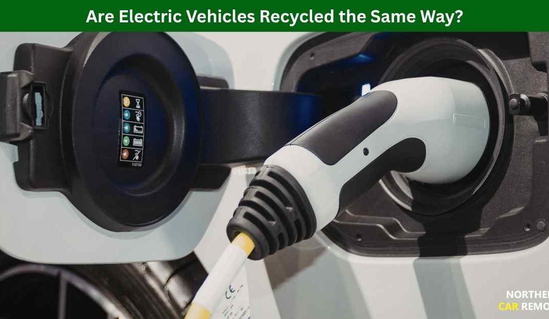 Are Electric Vehicles Recycled the Same Way?