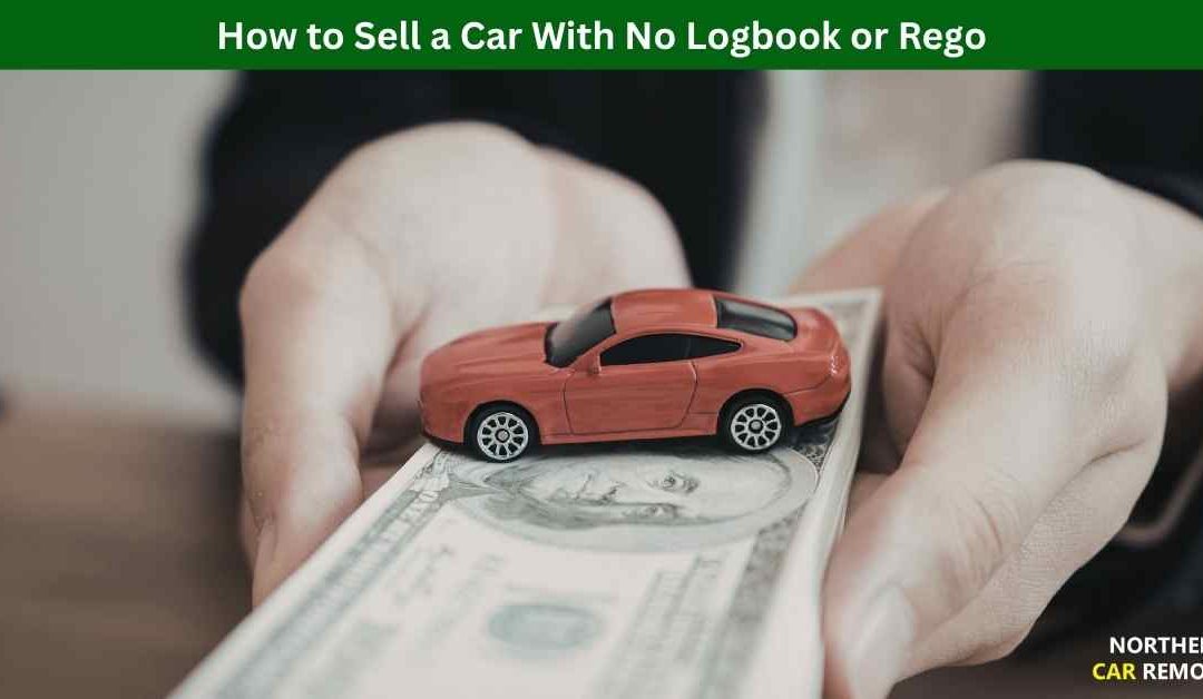 How to Sell a Car With No Logbook or Rego