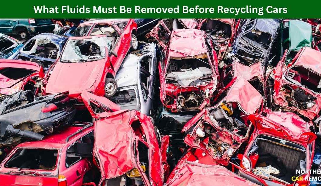 What Fluids Must Be Removed Before Recycling Cars